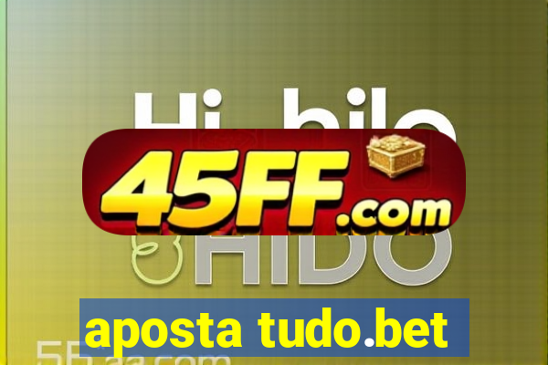 aposta tudo.bet